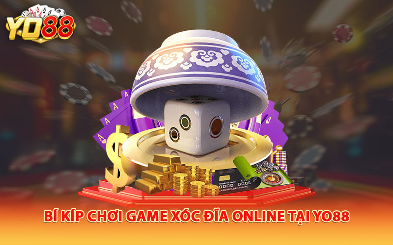 Bí kíp chơi game xóc đĩa online tại Yo88