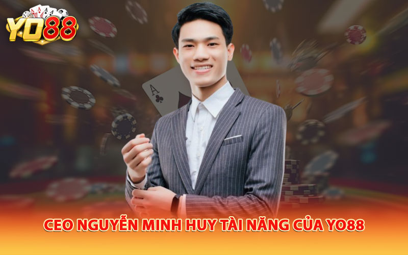 CEO Nguyễn Minh Huy tài năng của Yo88