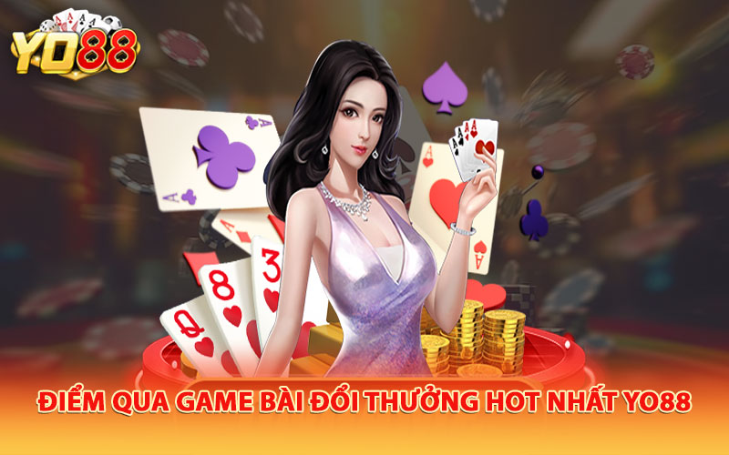 Điểm qua game bài đổi thưởng hot nhất Yo88