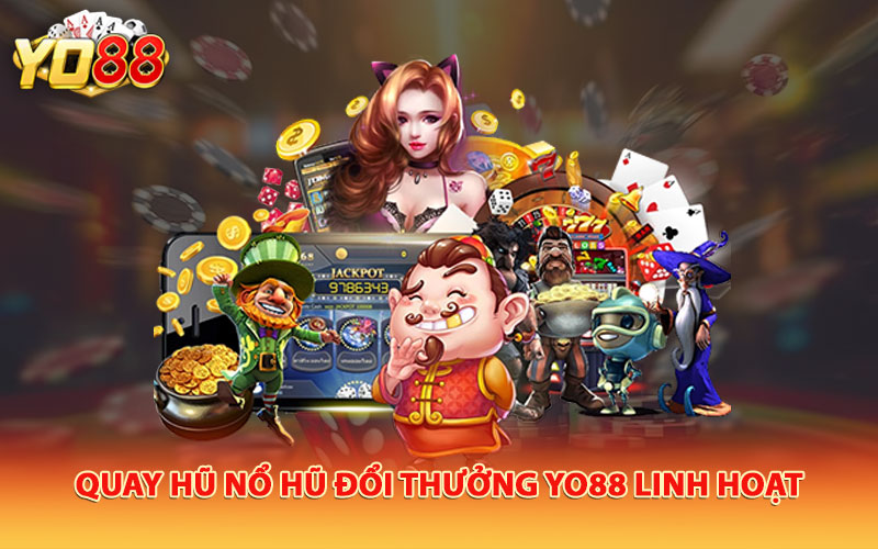 Quay hũ nổ hũ đổi thưởng Yo88 linh hoạt 