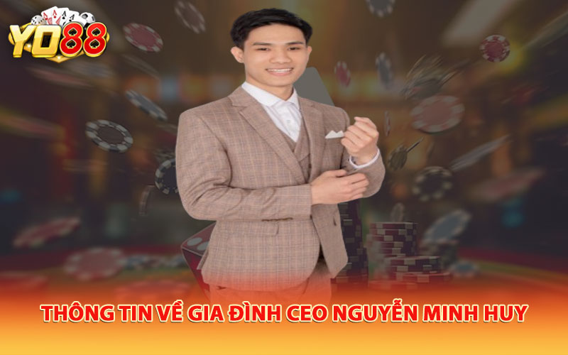 Thông tin về gia đình CEO Nguyễn Minh Huy